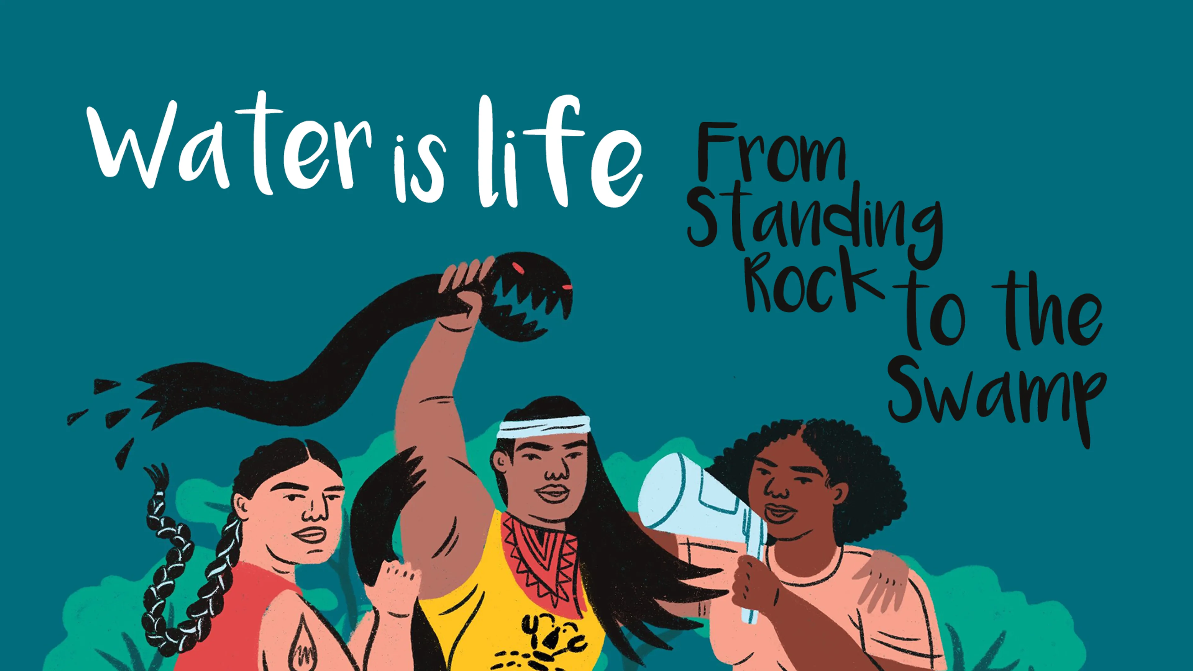 Water Is Life : From Standing Rock to the Swamp poster